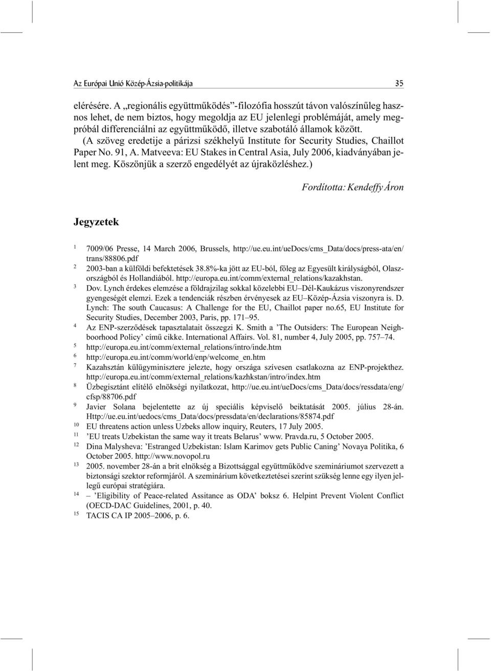 szabotáló államok között. (A szöveg eredetije a párizsi székhelyû Institute for Security Studies, Chaillot Paper No. 91, A. Matveeva: EU Stakes in Central Asia, July 2006, kiadványában jelent meg.