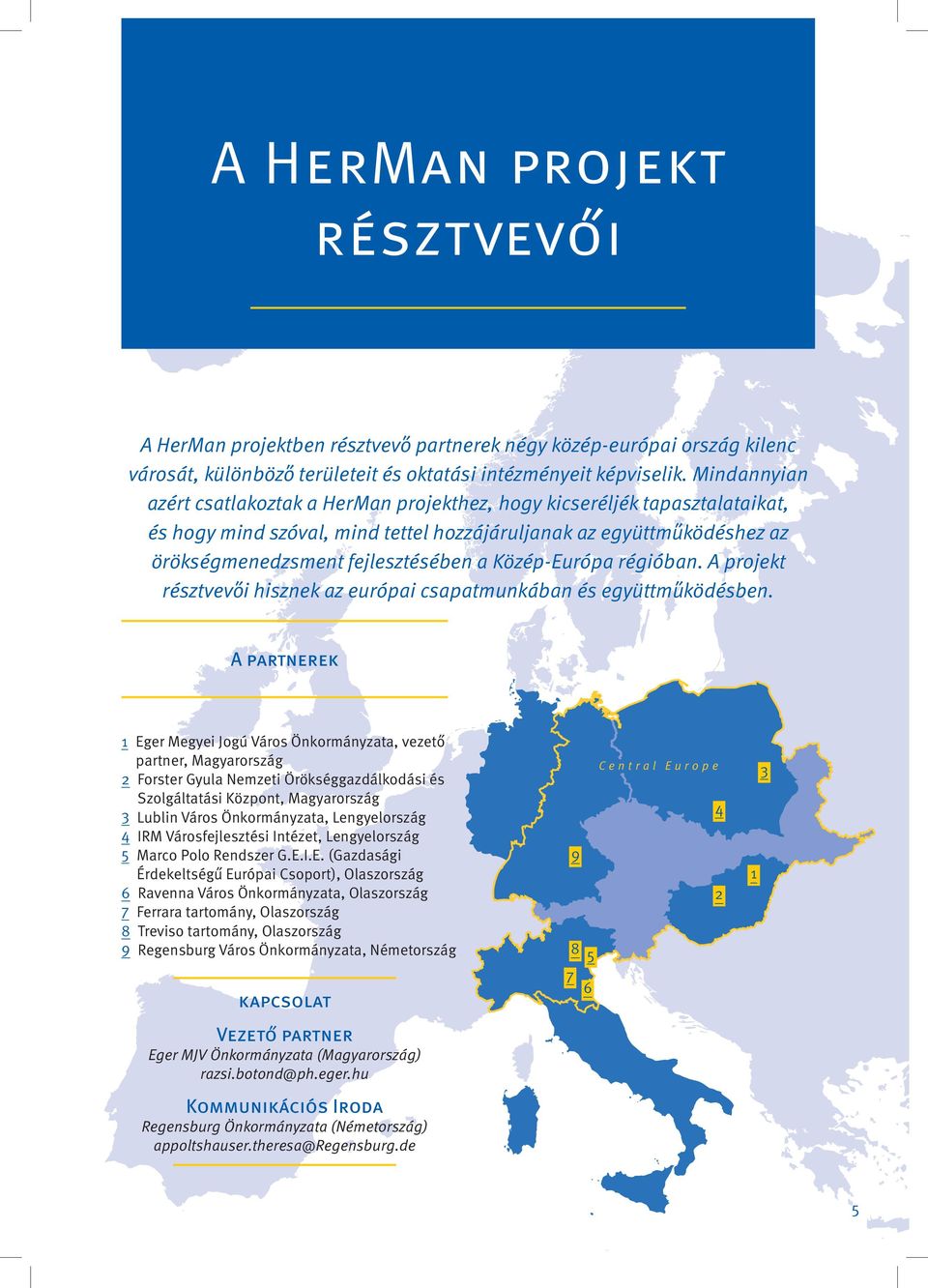 Közép-Európa régióban. A projekt résztvevo i hisznek az európai csapatmunkában és együttmu ködésben.