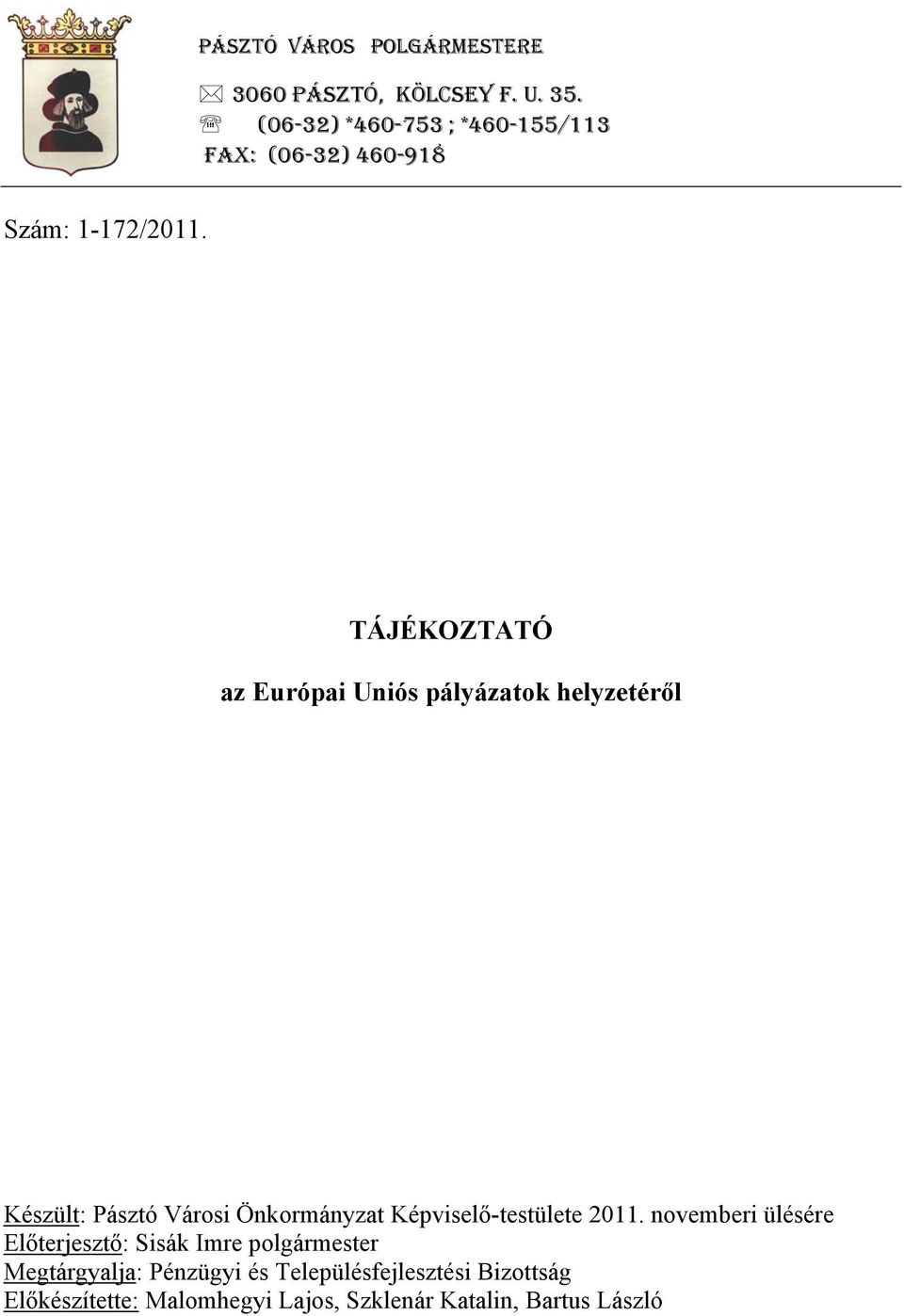 TÁJÉKOZTATÓ az Európai Uniós pályázatok helyzetéről Készült: Pásztó Városi Önkormányzat