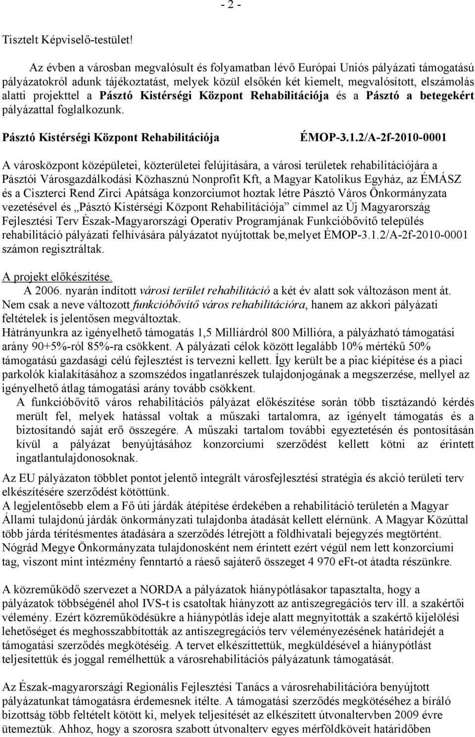 a Pásztó Kistérségi Központ Rehabilitációja és a Pásztó a betegekért pályázattal foglalkozunk. Pásztó Kistérségi Központ Rehabilitációja ÉMOP-3.1.