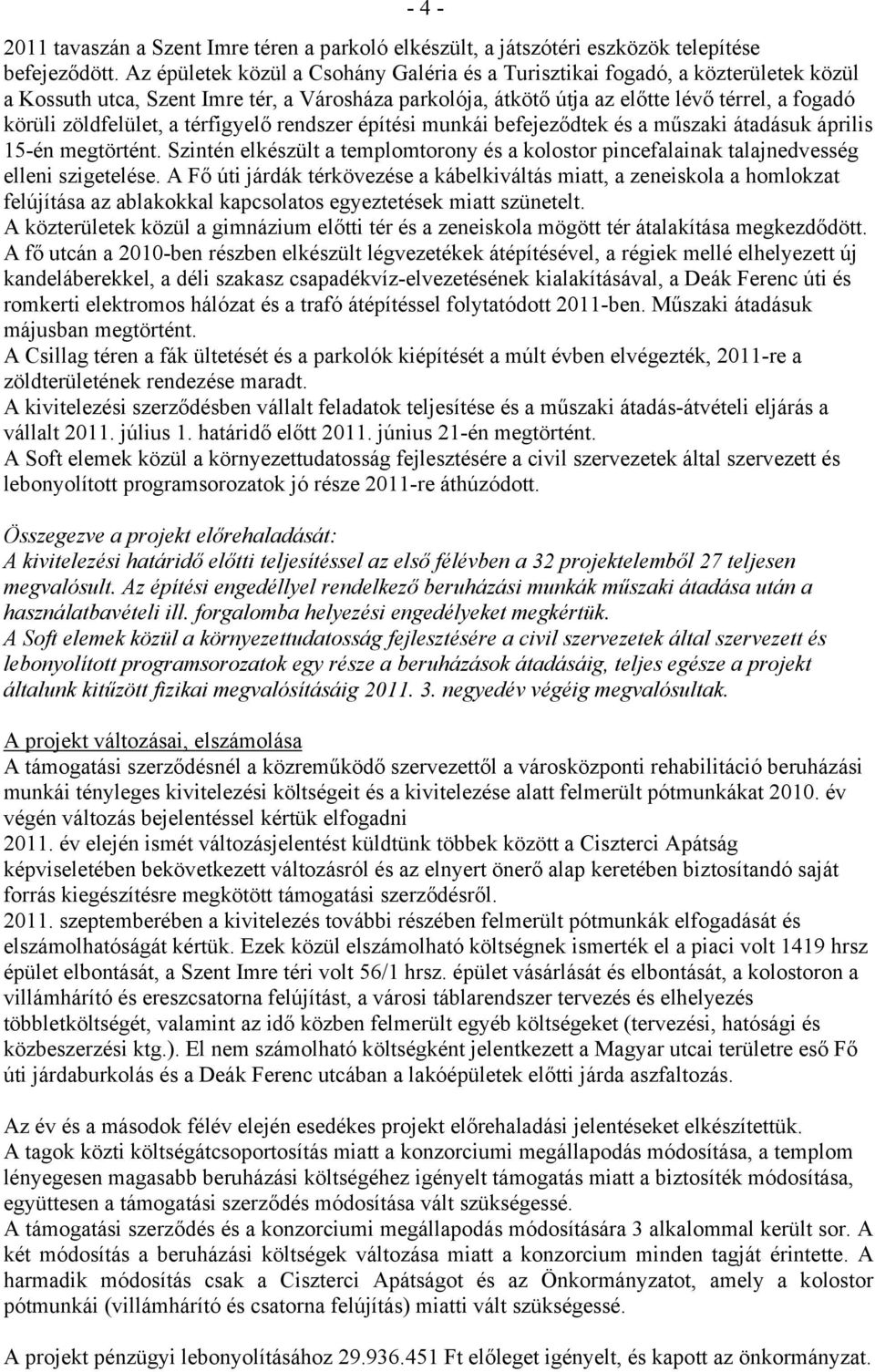 zöldfelület, a térfigyelő rendszer építési munkái befejeződtek és a műszaki átadásuk április 15-én megtörtént.