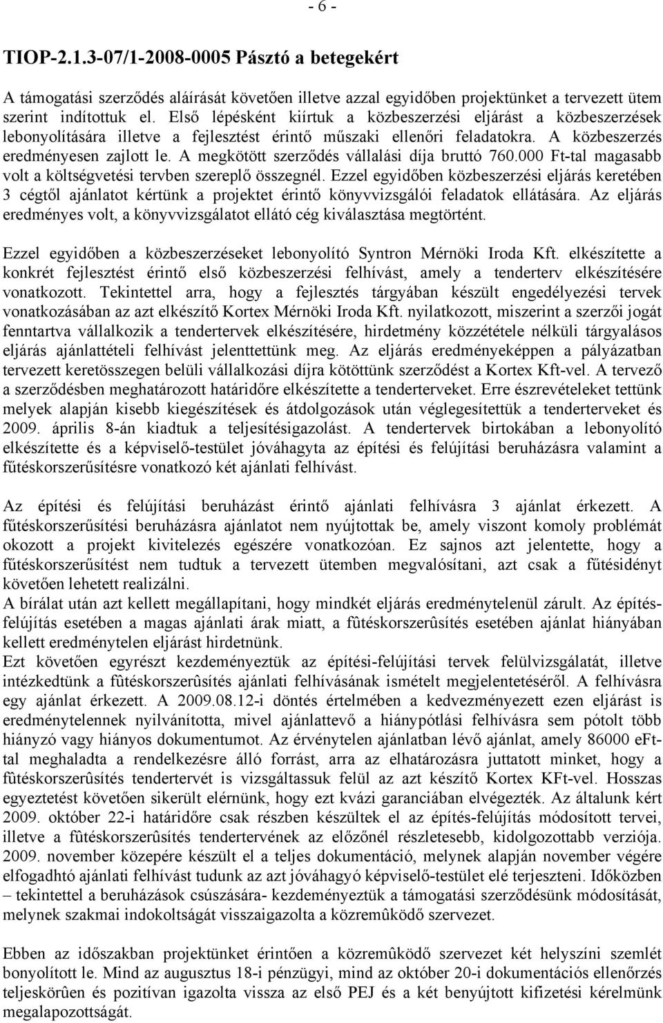 A megkötött szerződés vállalási díja bruttó 760.000 Ft-tal magasabb volt a költségvetési tervben szereplő összegnél.