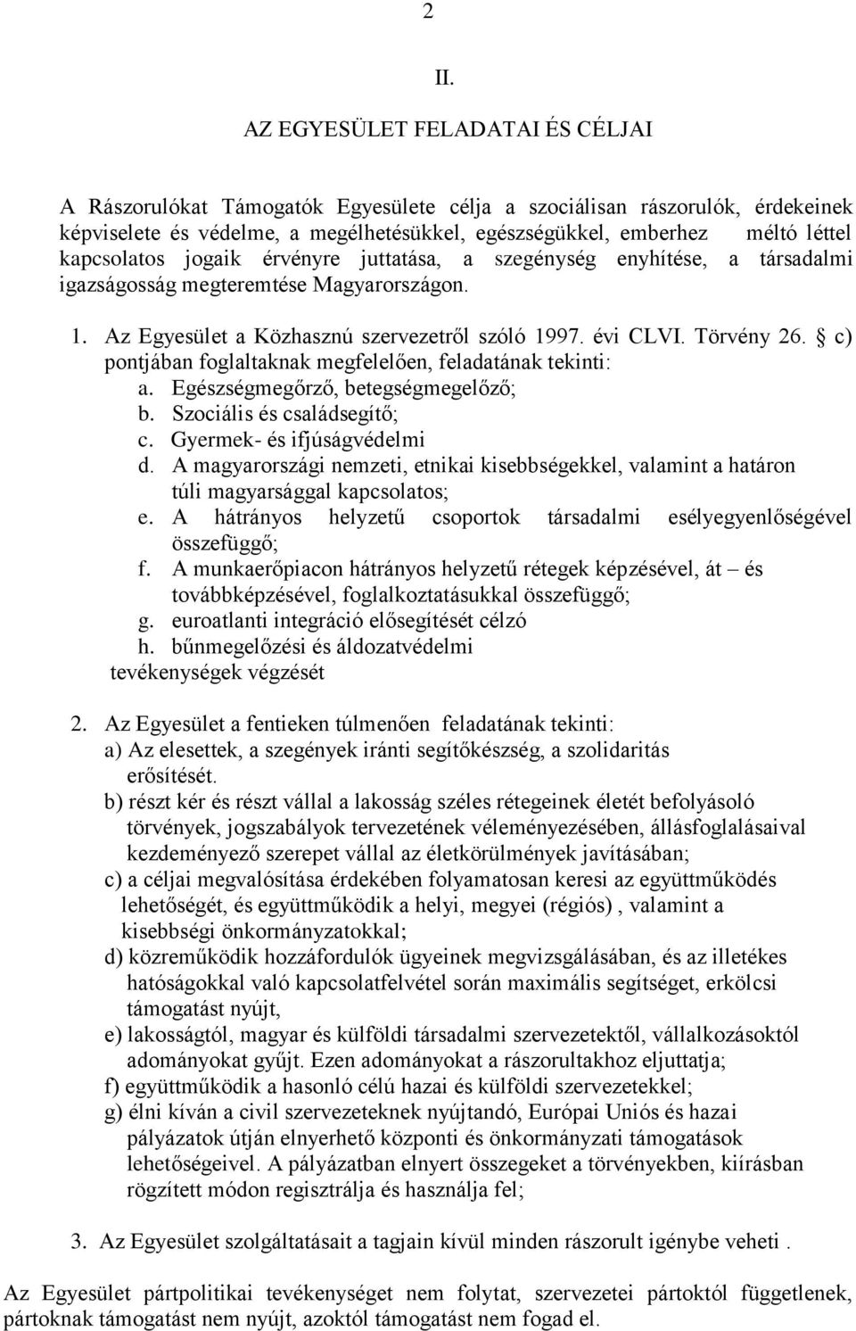 c) pontjában foglaltaknak megfelelően, feladatának tekinti: a. Egészségmegőrző, betegségmegelőző; b. Szociális és családsegítő; c. Gyermek- és ifjúságvédelmi d.