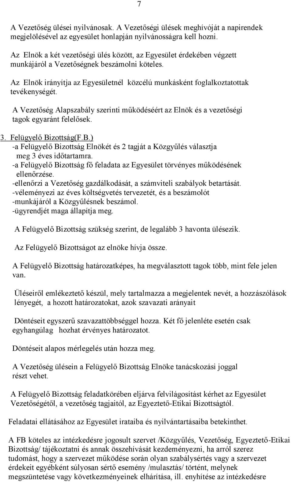 Az Elnök irányítja az Egyesületnél közcélú munkásként foglalkoztatottak tevékenységét. A Vezetőség Alapszabály szerinti működéséért az Elnök és a vezetőségi tagok egyaránt felelősek. 3.