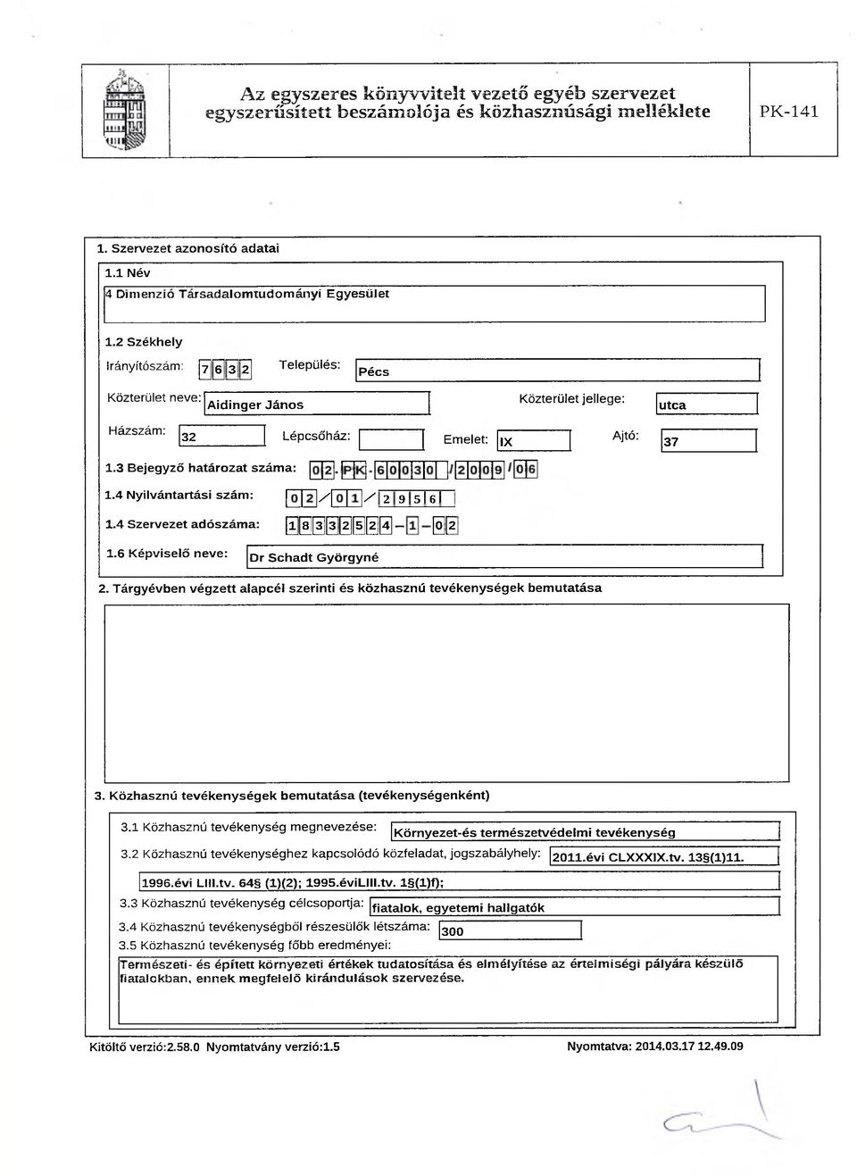 4 N yilvántartási szám: 1.4 Szervezet adószáma: / / 2 9 5 le l 1 8j 3 3 2 5 2 4] @[1 1.6 Képviselő neve: Dr S chadt G yörgyné 2.