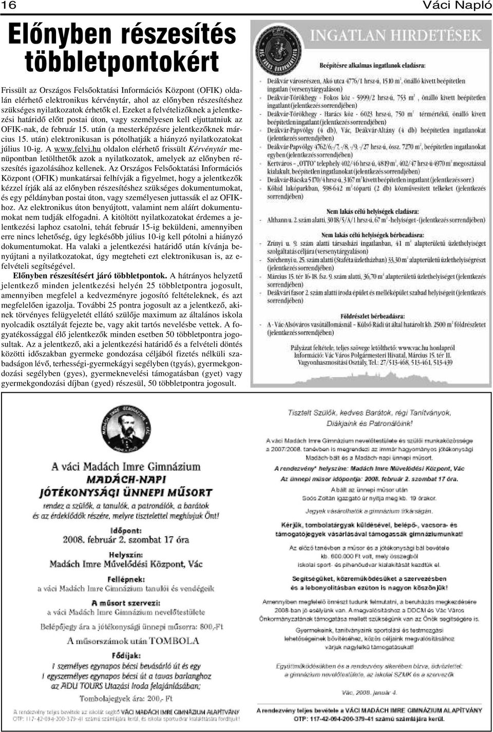 után (a mesterképzésre jelentkezõknek március 15. után) elektronikusan is pótolhatják a hiányzó nyilatkozatokat július 10-ig. A www.felvi.