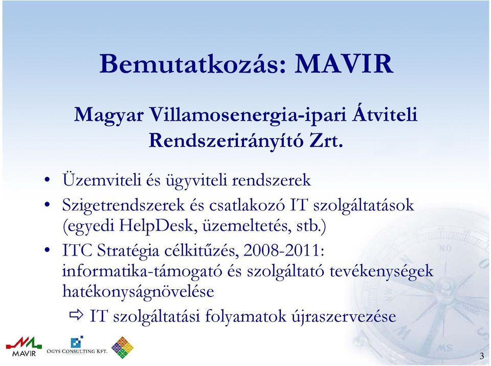 (egyedi HelpDesk, üzemeltetés, stb.