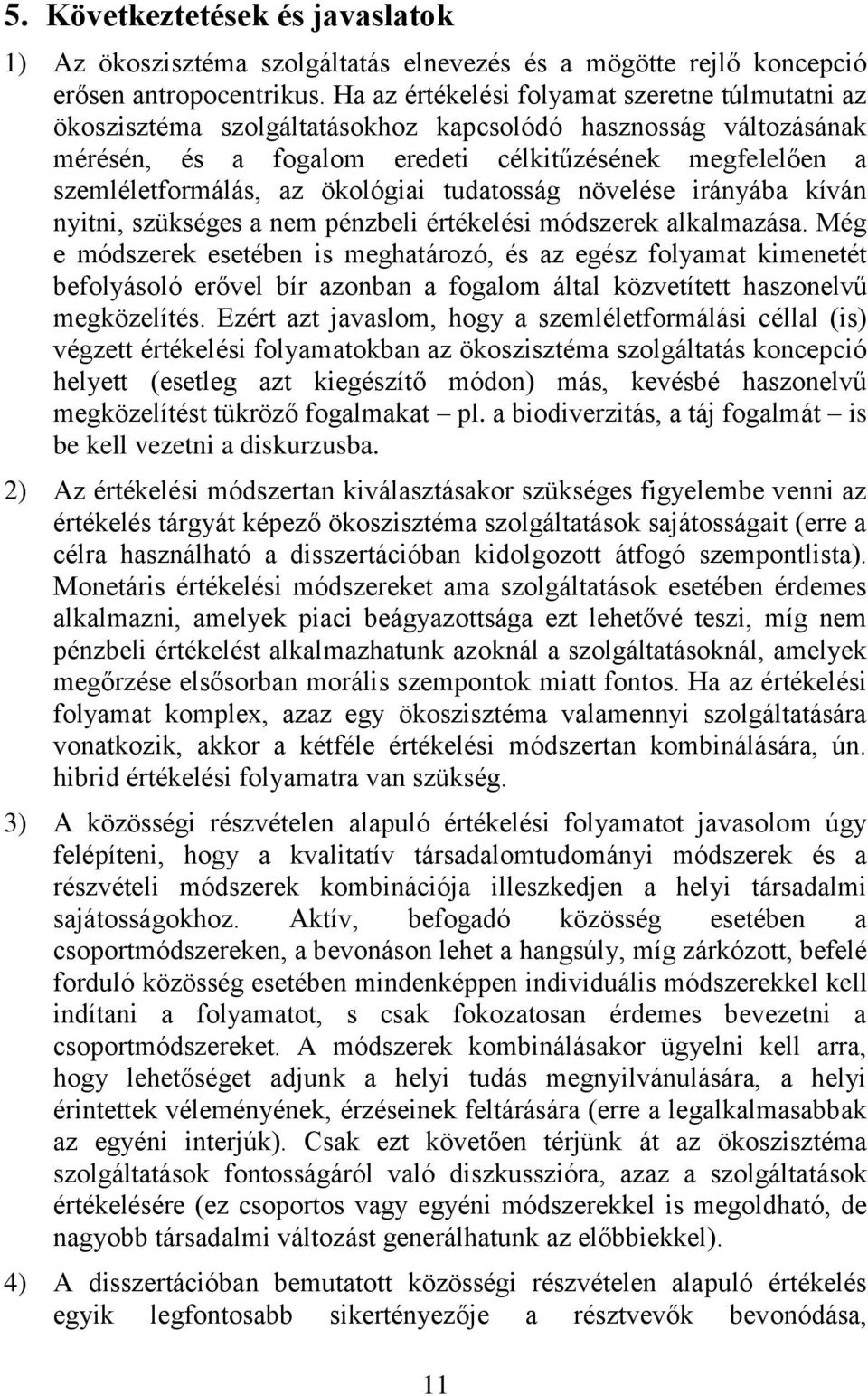 ökológiai tudatosság növelése irányába kíván nyitni, szükséges a nem pénzbeli értékelési módszerek alkalmazása.