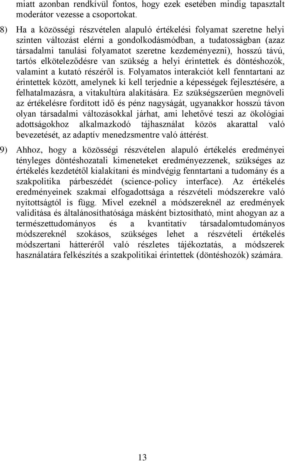 hosszú távú, tartós elköteleződésre van szükség a helyi érintettek és döntéshozók, valamint a kutató részéről is.