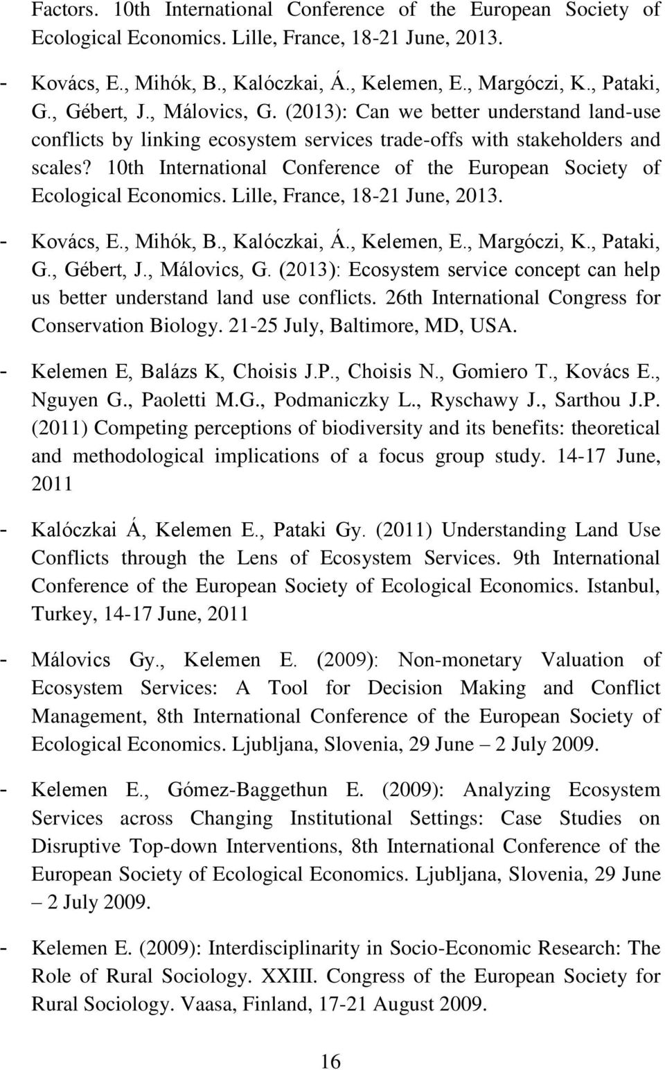 10th International Conference of the European Society of Ecological Economics. Lille, France, 18-21 June, 2013. - Kovács, E., Mihók, B., Kalóczkai, Á., Kelemen, E., Margóczi, K., Pataki, G.