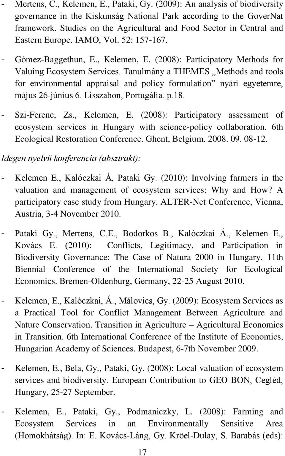 Tanulmány a THEMES Methods and tools for environmental appraisal and policy formulation nyári egyetemre, május 26-június 6. Lisszabon, Portugália. p.18. - Szi-Ferenc, Zs., Kelemen, E.