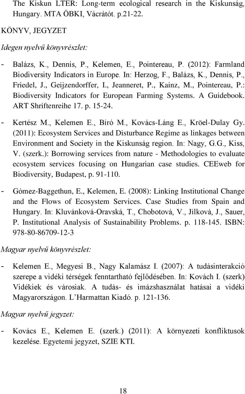 : Biodiversity Indicators for European Farming Systems. A Guidebook. ART Shriftenreihe 17. p. 15-24. - Kertész M., Kelemen E., Bíró M., Kovács-Láng E., Kröel-Dulay Gy.