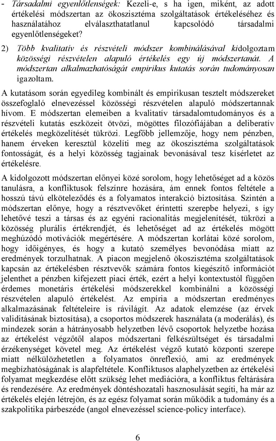 A módszertan alkalmazhatóságát empirikus kutatás során tudományosan igazoltam.