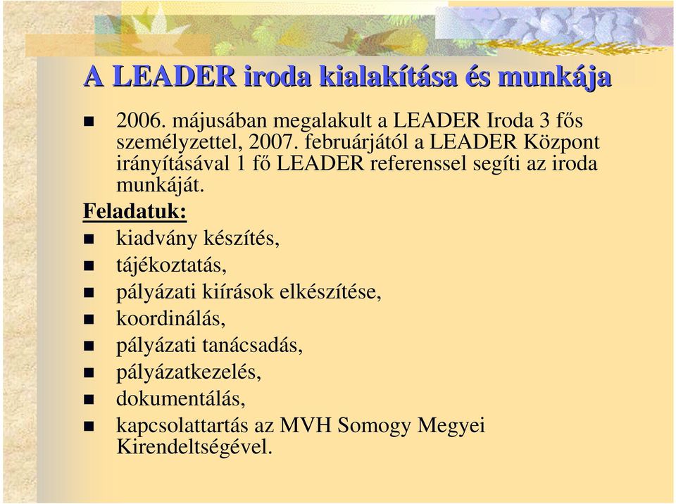 februárjától a LEADER Központ irányításával 1 fı LEADER referenssel segíti az iroda munkáját.