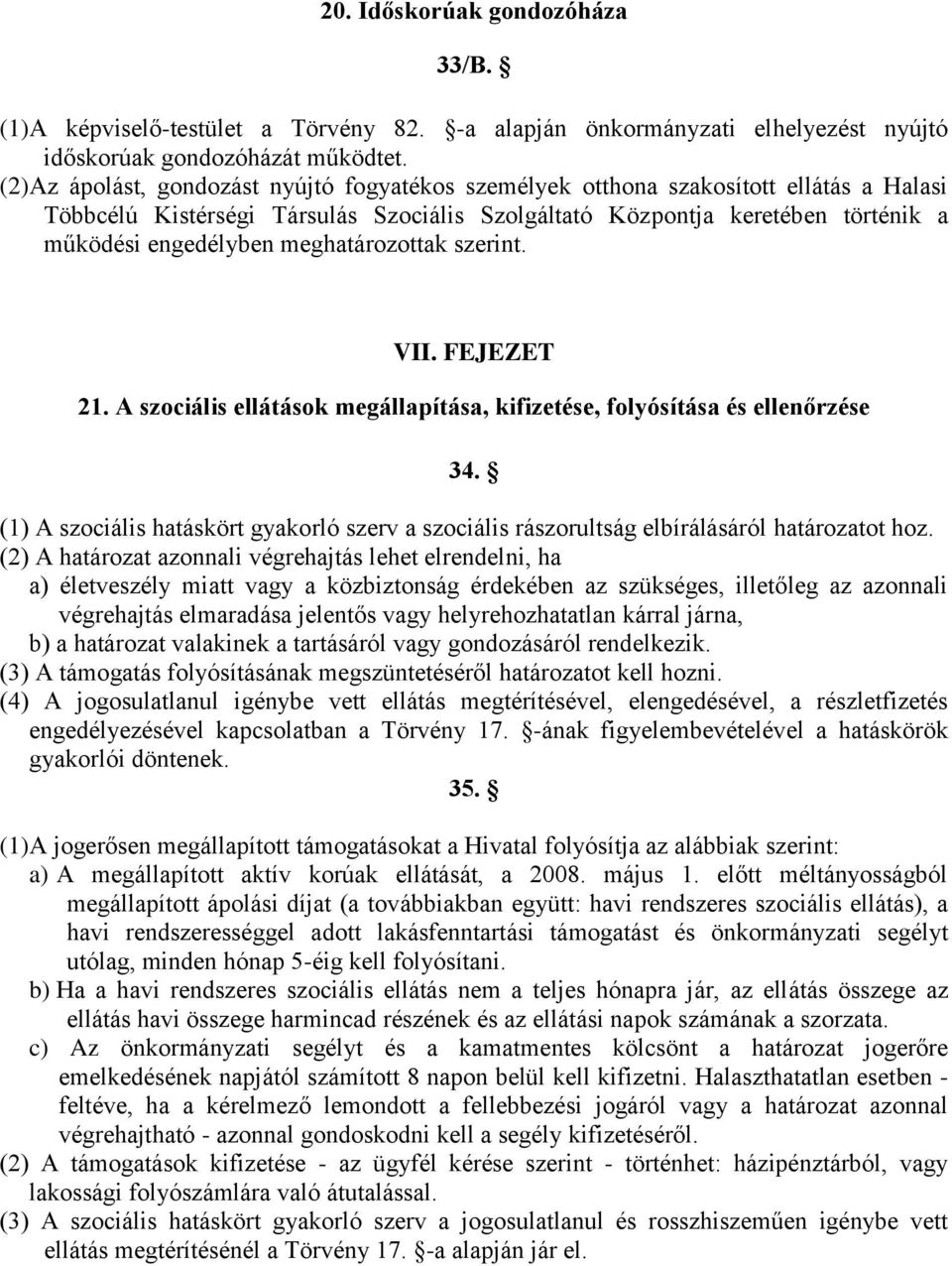 meghatározottak szerint. VII. FEJEZET 21. A szociális ellátások megállapítása, kifizetése, folyósítása és ellenőrzése 34.