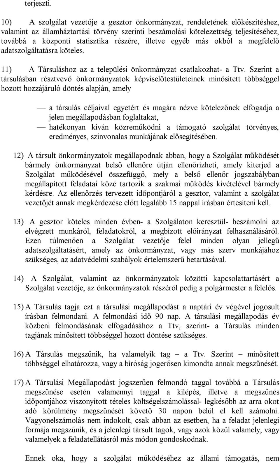 részére, illetve egyéb más okból a megfelelő adatszolgáltatásra köteles. 11) A Társuláshoz az a települési önkormányzat csatlakozhat- a Ttv.