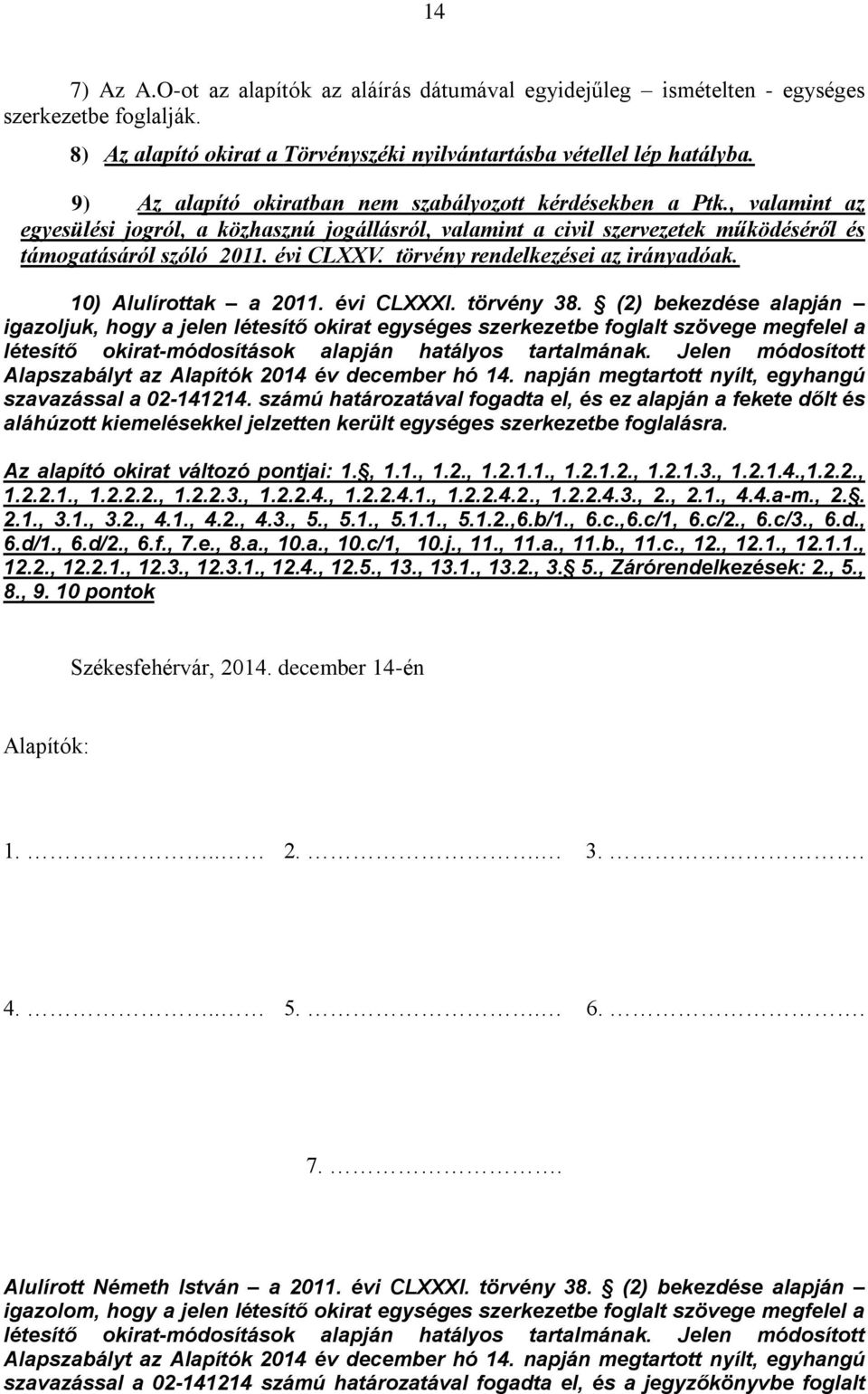 törvény rendelkezései az irányadóak. 10) Alulírottak a 2011. évi CLXXXI. törvény 38.