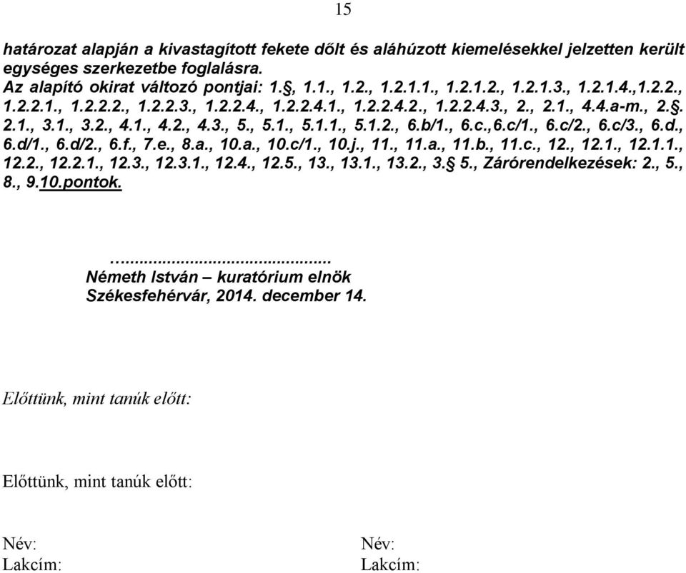 , 6.c/2., 6.c/3., 6.d., 6.d/1., 6.d/2., 6.f., 7.e., 8.a., 10.a., 10.c/1., 10.j., 11., 11.a., 11.b., 11.c., 12., 12.1., 12.1.1., 12.2., 12.2.1., 12.3., 12.3.1., 12.4., 12.5., 13., 13.1., 13.2., 3. 5.