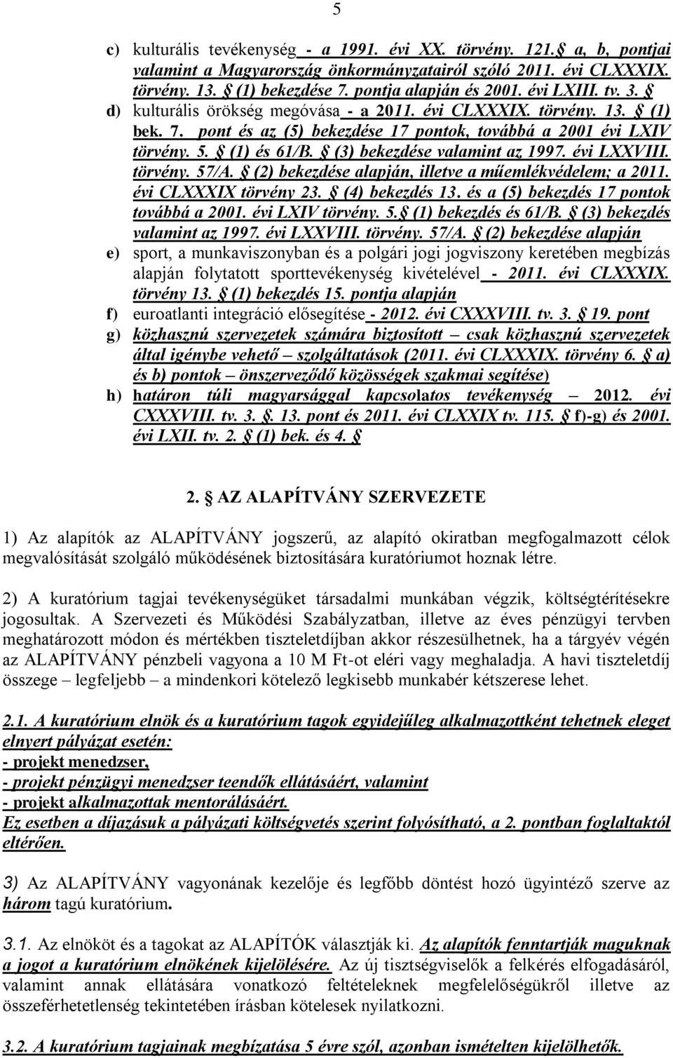 (3) bekezdése valamint az 1997. évi LXXVIII. törvény. 57/A. (2) bekezdése alapján, illetve a műemlékvédelem; a 2011. évi CLXXXIX törvény 23. (4) bekezdés 13.
