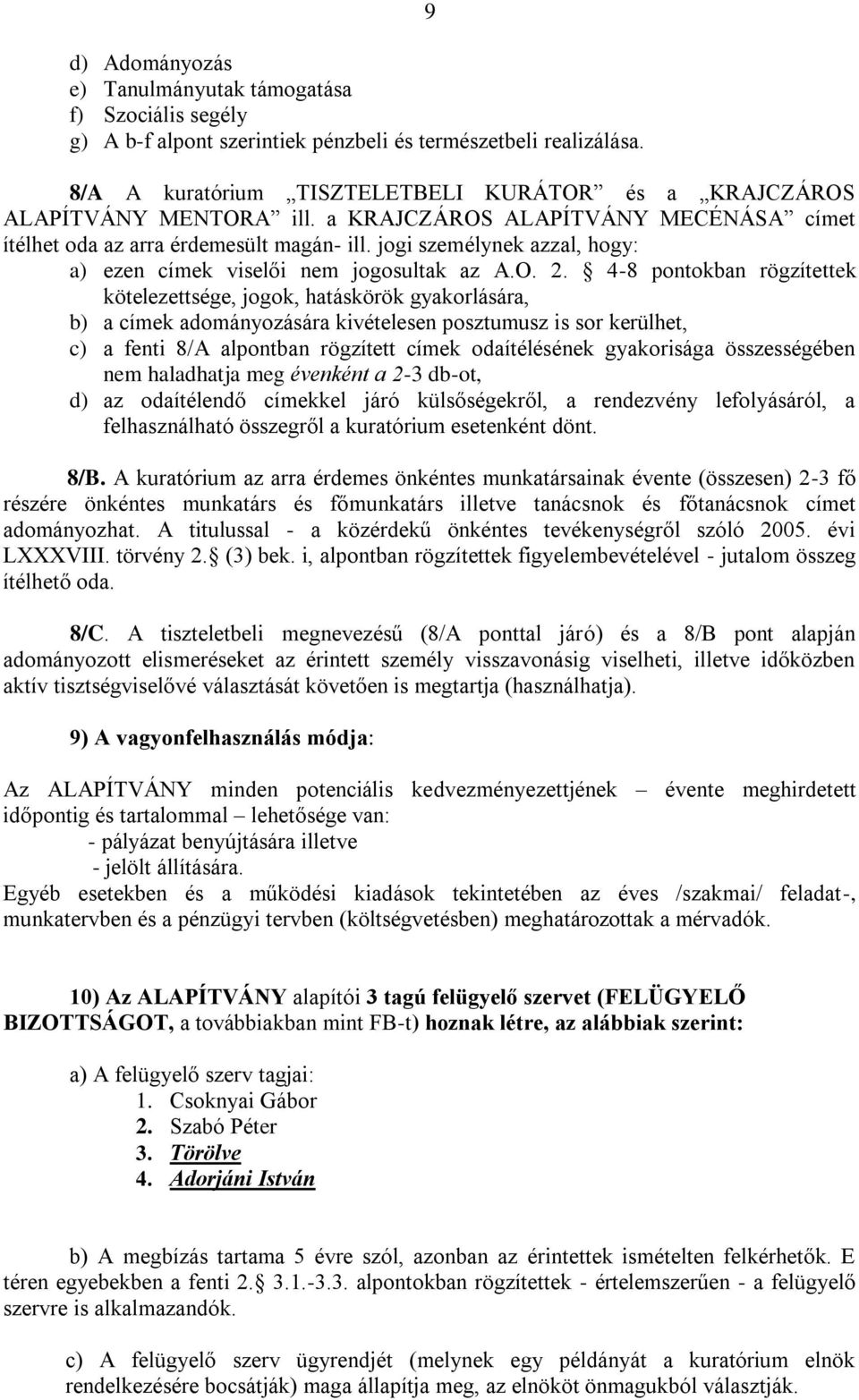 jogi személynek azzal, hogy: a) ezen címek viselői nem jogosultak az A.O. 2.