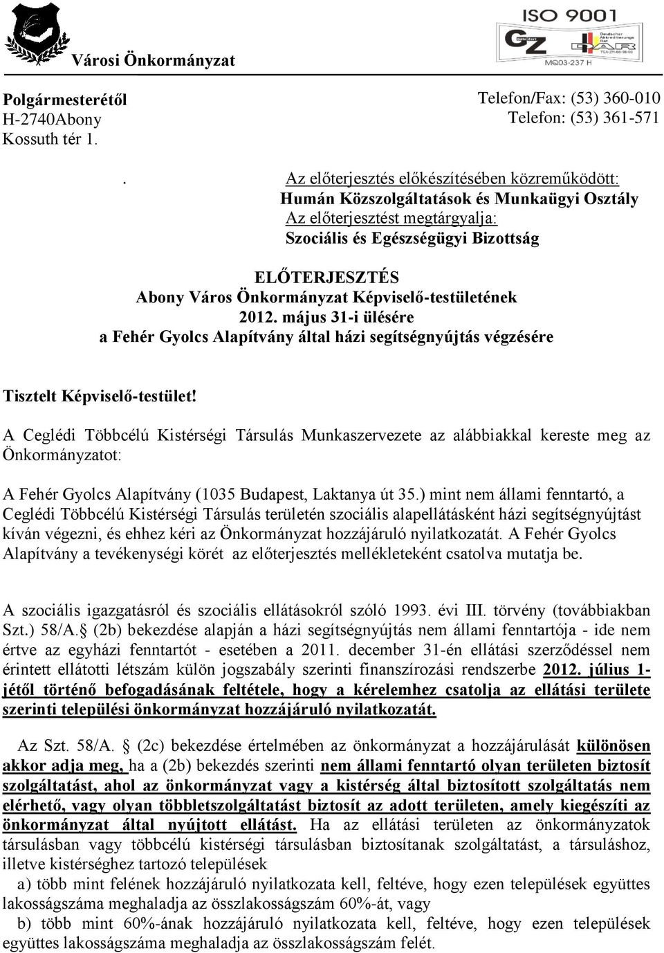 Képviselő-testületének 2012. május 31-i ülésére a Fehér Gyolcs Alapítvány által házi segítségnyújtás végzésére Tisztelt Képviselő-testület!