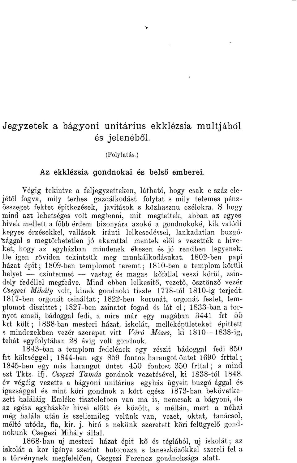 S hogy mind azt lehetséges volt megtenni, mit megtettek, abban az egyes hivek mellett a főbb érdem bizonyára azoké a gondnokoké, kik valódi kegyes érzésekkel, vallások iránti lelkesedéssel,