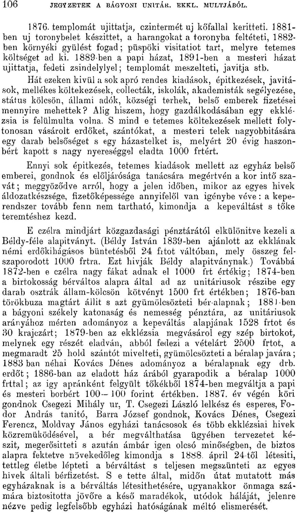 1889-ben a papi házat, 1891-ben a mesteri házat újíttatja, fedeti zsindelylyel; templomát meszelteti, javítja stb.