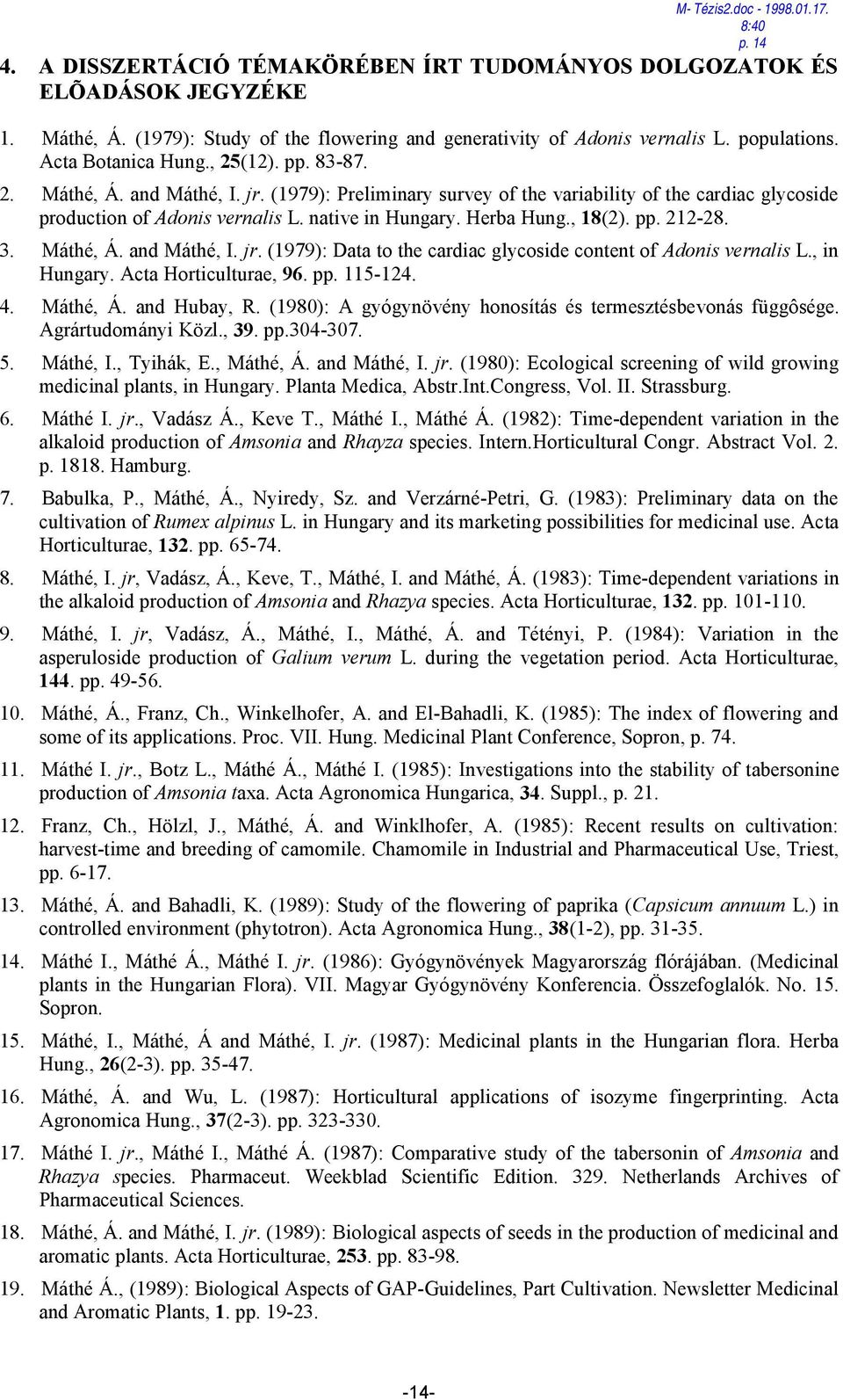 native in Hungary. Herba Hung., 18(2). pp. 212-28. 3. Máthé, Á. and Máthé, I. jr. (1979): Data to the cardiac glycoside content of Adonis vernalis L., in Hungary. Acta Horticulturae, 96. pp. 115-124.