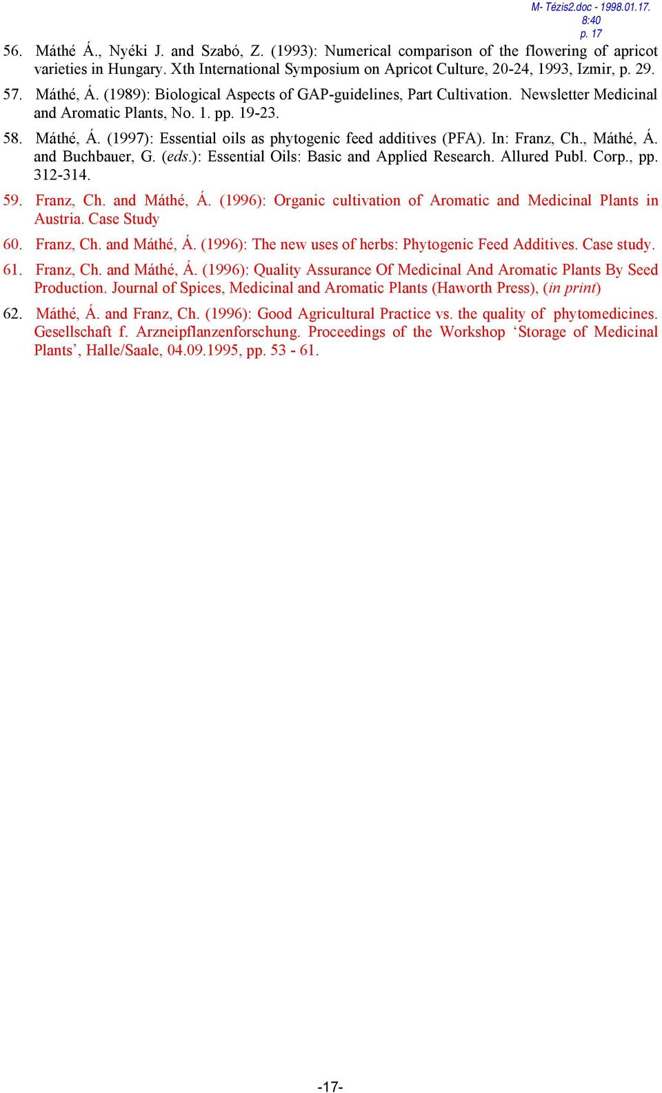 1. pp. 19-23. 58. Máthé, Á. (1997): Essential oils as phytogenic feed additives (PFA). In: Franz, Ch., Máthé, Á. and Buchbauer, G. (eds.): Essential Oils: Basic and Applied Research. Allured Publ.