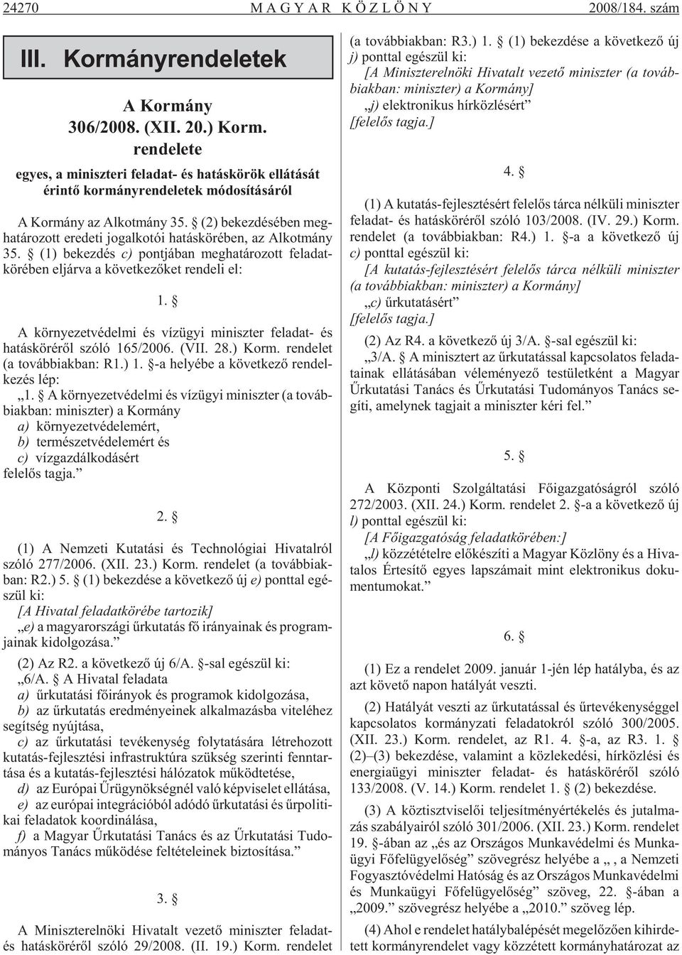 (2) be kez dé sé ben meg - ha tá ro zott ere de ti jog al ko tói ha tás kö ré ben, az Al kot mány 35.