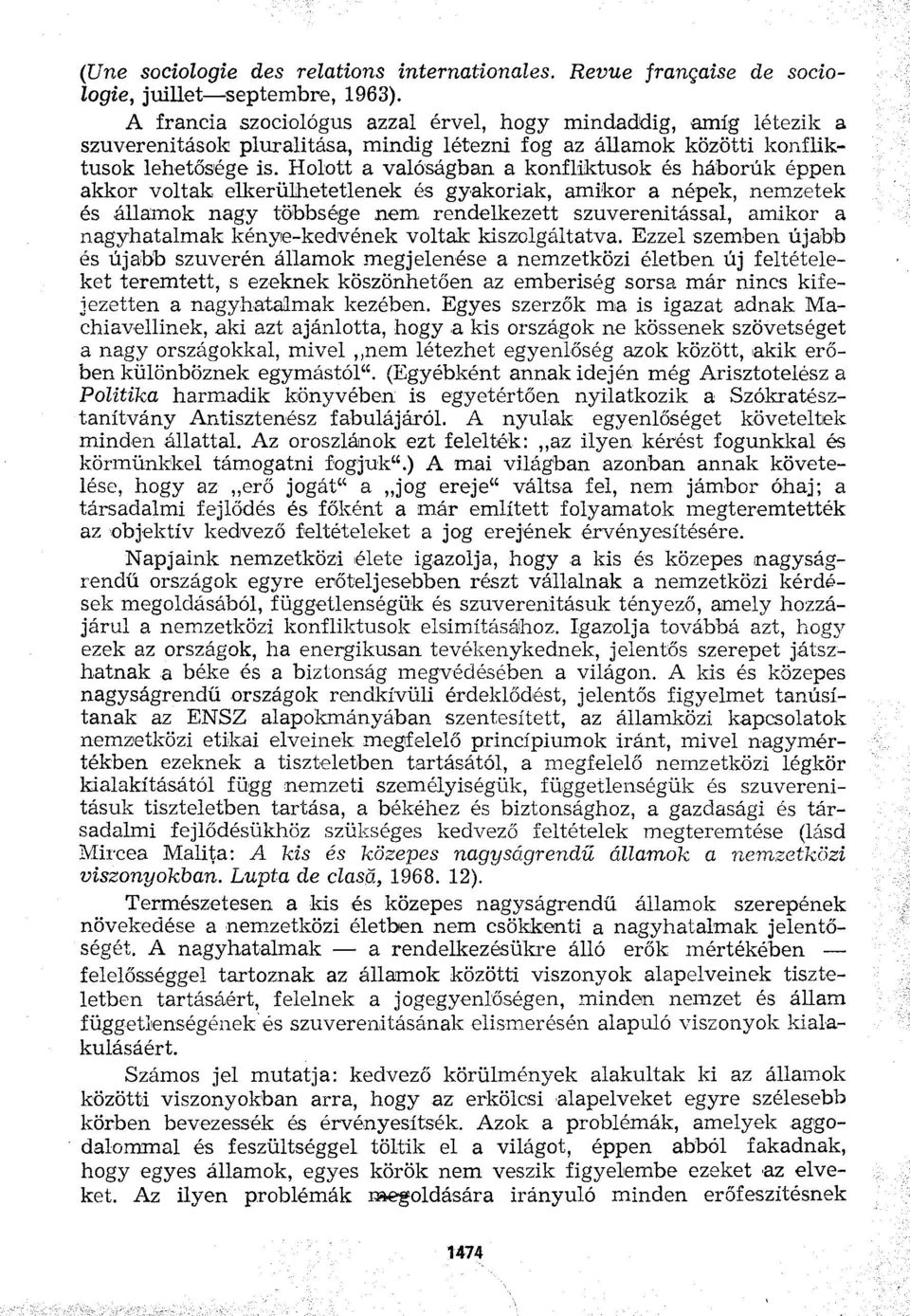 Holott a valóságban a konfliktusok és háborúk éppen akkor voltak elkerülhetetlenek és gyakoriak, amikor a népek, nemzetek és államok nagy többsége nem rendelkezett szuverenitással, amikor a