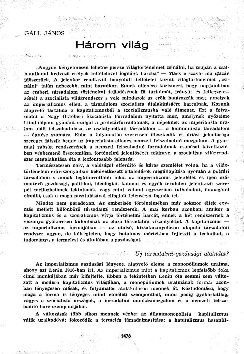 Ennek ellenére közismert, hogy napjainkban az emberi társadalom történelmi fejlődésének fő tartalmát, irányát és jellegzetességeit a szocialista világrendszer s vele mindazok az erők határozzák meg,