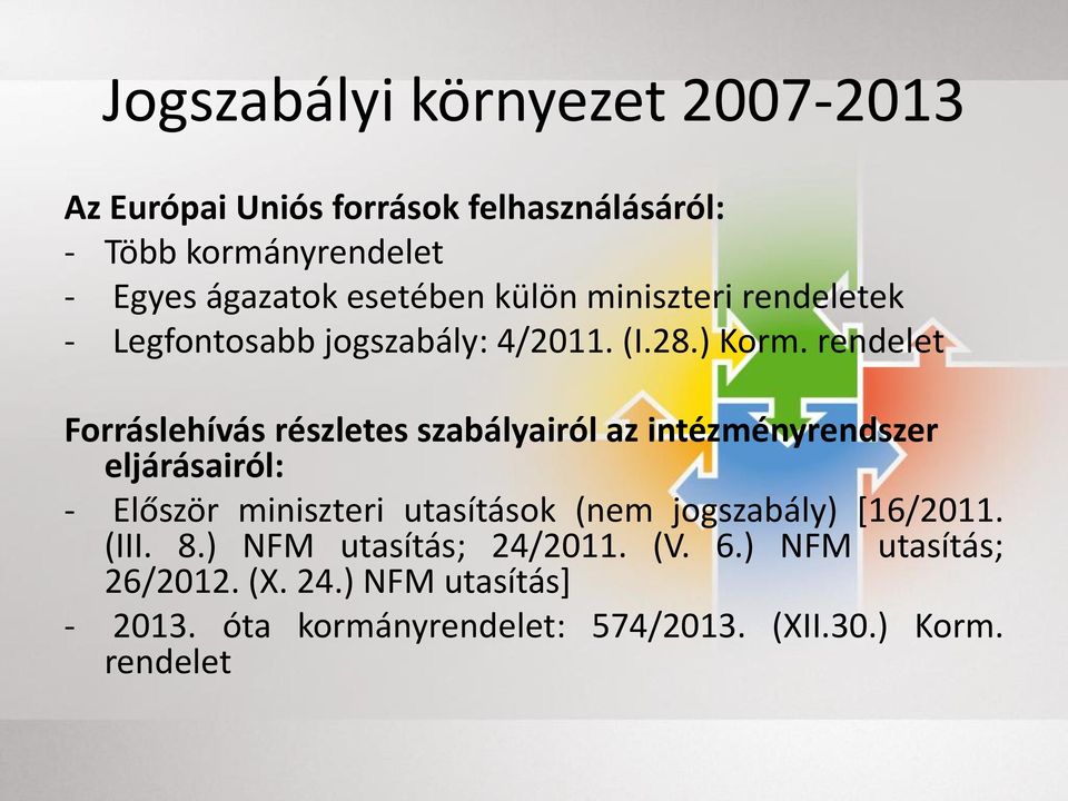 rendelet Forráslehívás részletes szabályairól az intézményrendszer eljárásairól: - Először miniszteri utasítások (nem