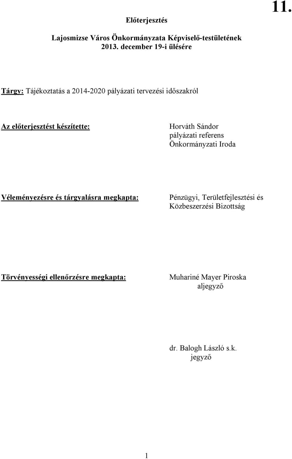 készítette: Horváth Sándor pályázati referens Önkormányzati Iroda Véleményezésre és tárgyalásra megkapta: