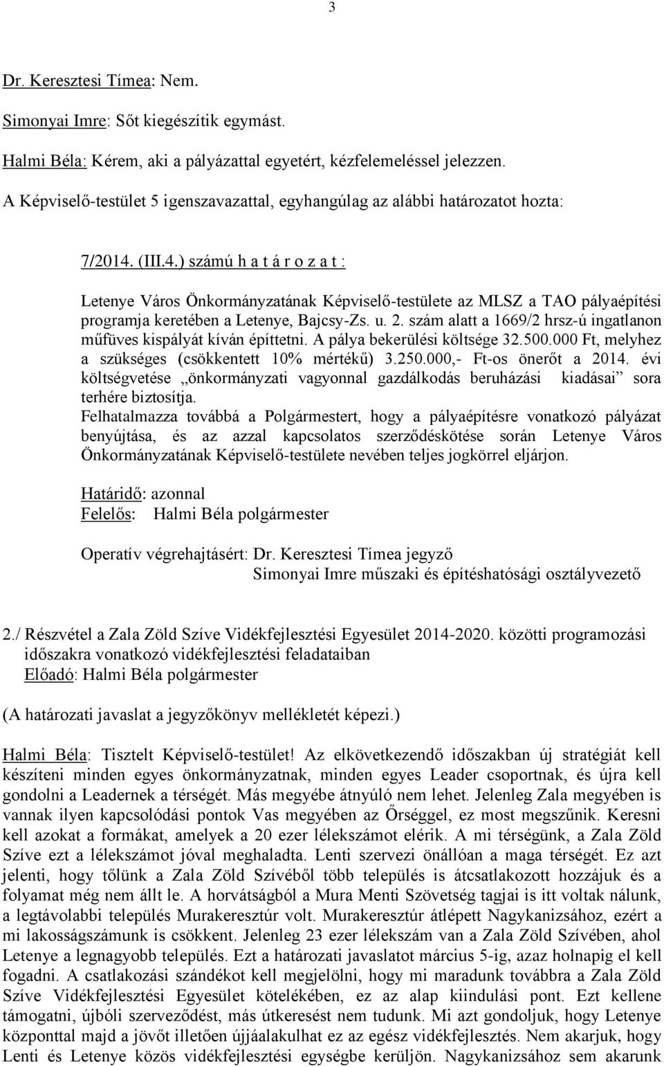 (III.4.) számú h a t á r o z a t : Letenye Város Önkormányzatának Képviselő-testülete az MLSZ a TAO pályaépítési programja keretében a Letenye, Bajcsy-Zs. u. 2.
