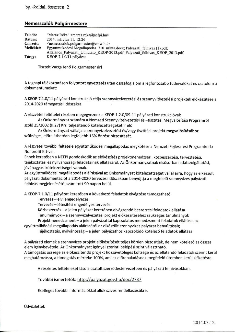 Ategnapi tajekoztatason folytatott egyeztetes utan osszefoglalom a legfontosabb tudnivalokat es csatolom a dokumentumokat: A KEOP-7.1.