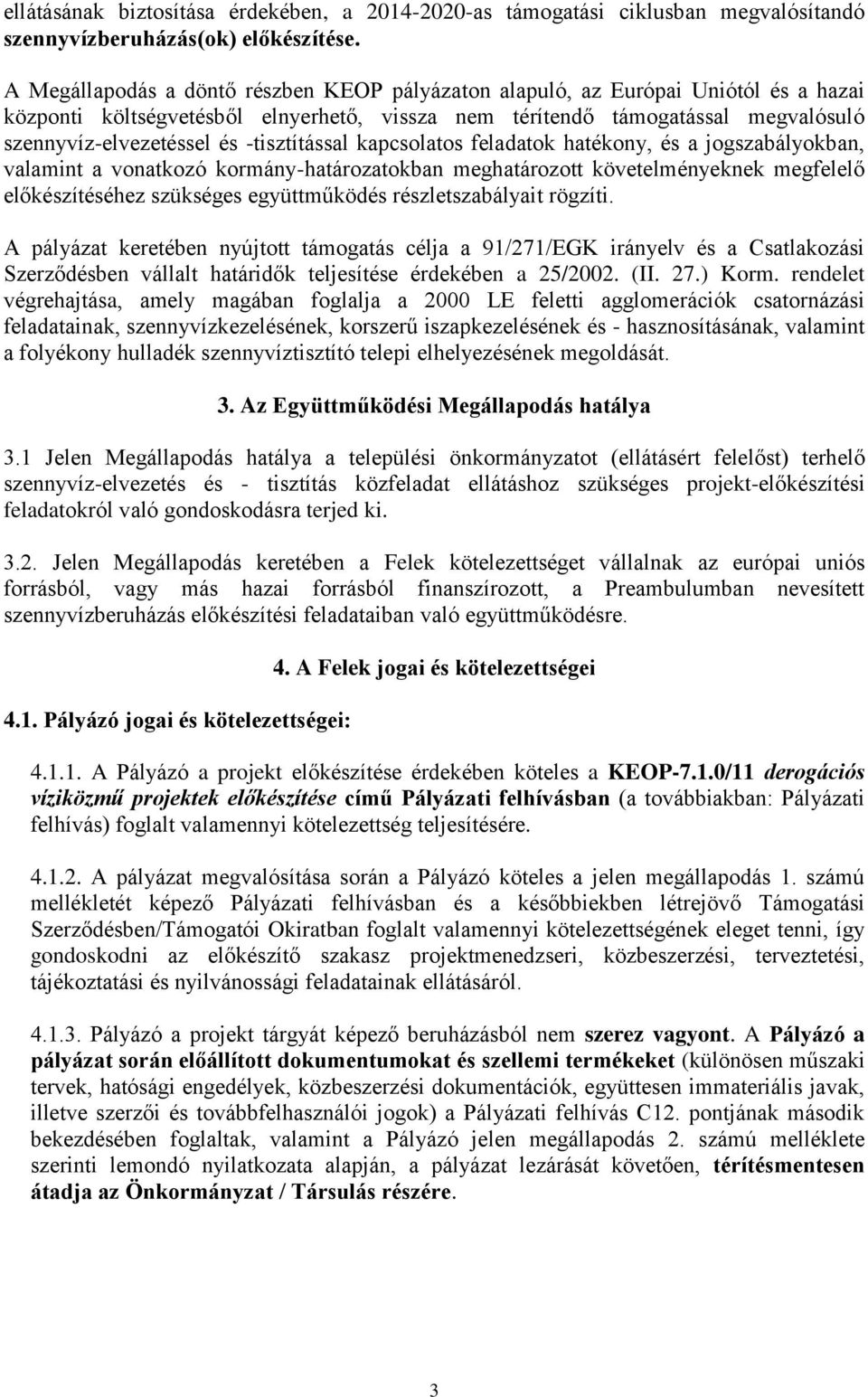 -tisztítással kapcsolatos feladatok hatékony, és a jogszabályokban, valamint a vonatkozó kormány-határozatokban meghatározott követelményeknek megfelelő előkészítéséhez szükséges együttműködés