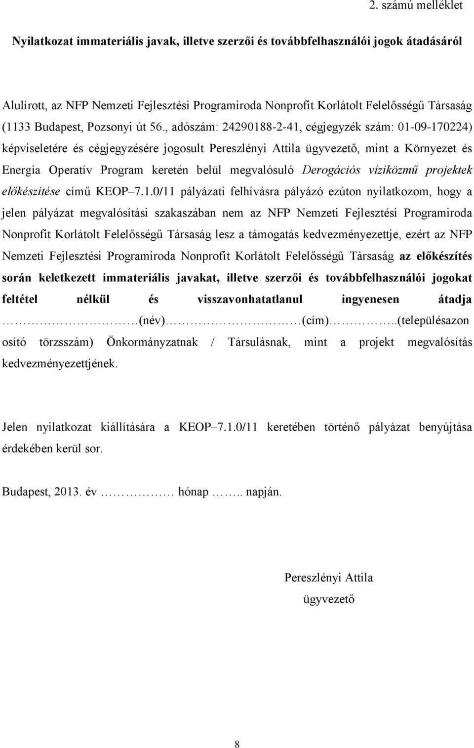 , adószám: 24290188-2-41, cégjegyzék szám: 01-09-170224) képviseletére és cégjegyzésére jogosult Pereszlényi Attila ügyvezető, mint a Környezet és Energia Operatív Program keretén belül megvalósuló