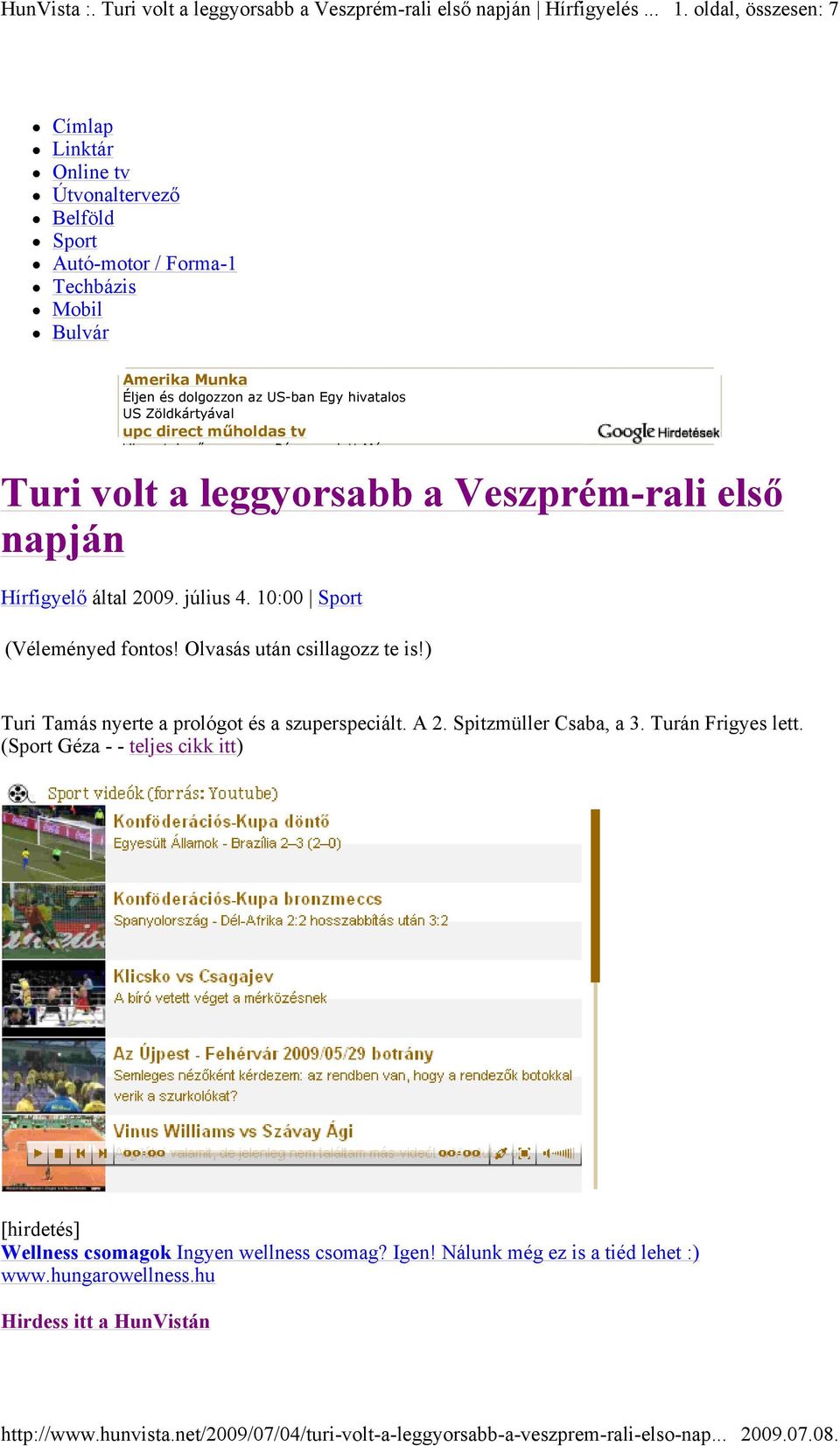 10:00 Sport (Véleményed fontos! Olvasás után csillagozz te is!) Turi Tamás nyerte a prológot és a szuperspeciált. A 2. Spitzmüller Csaba, a 3. Turán Frigyes lett.