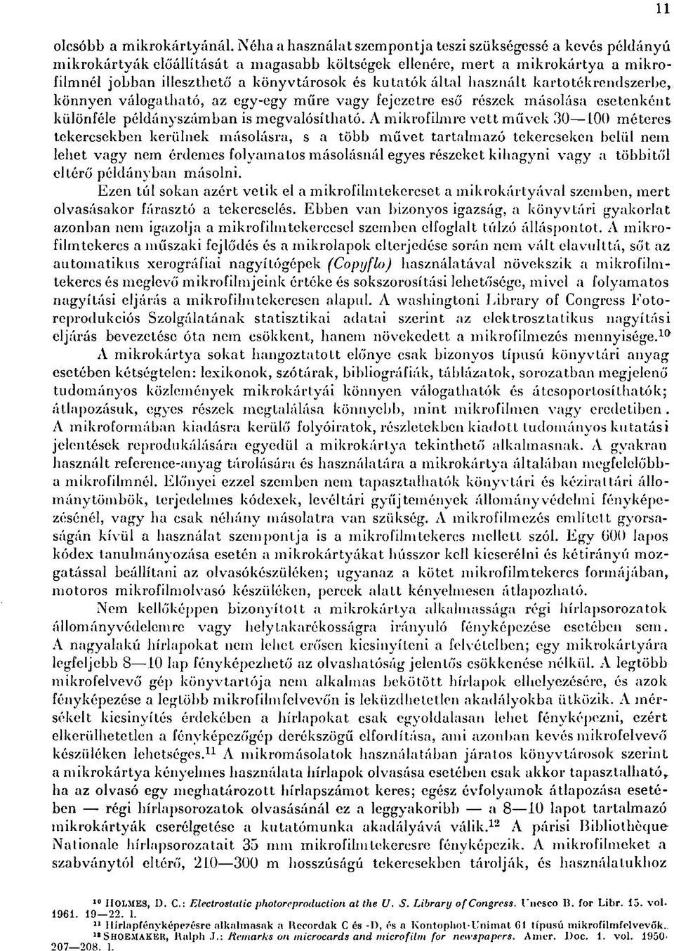 által használt kartotékrendszerbe, könnyen válogatható, az egy-egy műre vagy fejezetre eső részek másolása esetenként különféle példányszámban is megvalósítható.