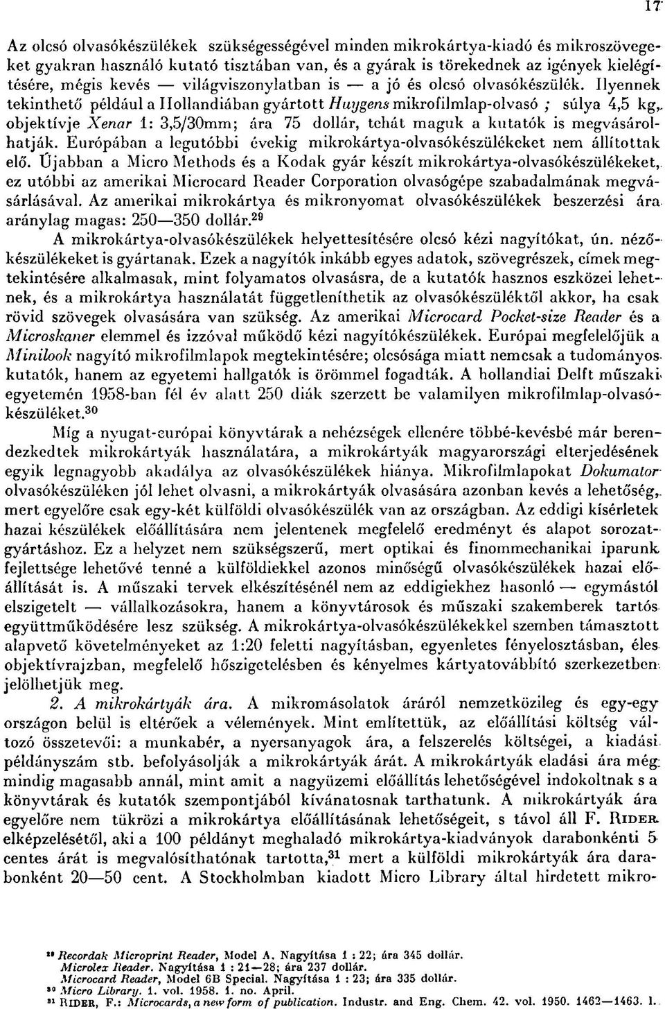 Ilyennek tekinthető például a Hollandiában gyártott Huygens mikrofilmlap-olvasó ; súlya 4,5 kg,, objektívje Xenar 1: 3,5/30mm; ára 75 dollár, tehát maguk a kutatók is megvásárolhatják.