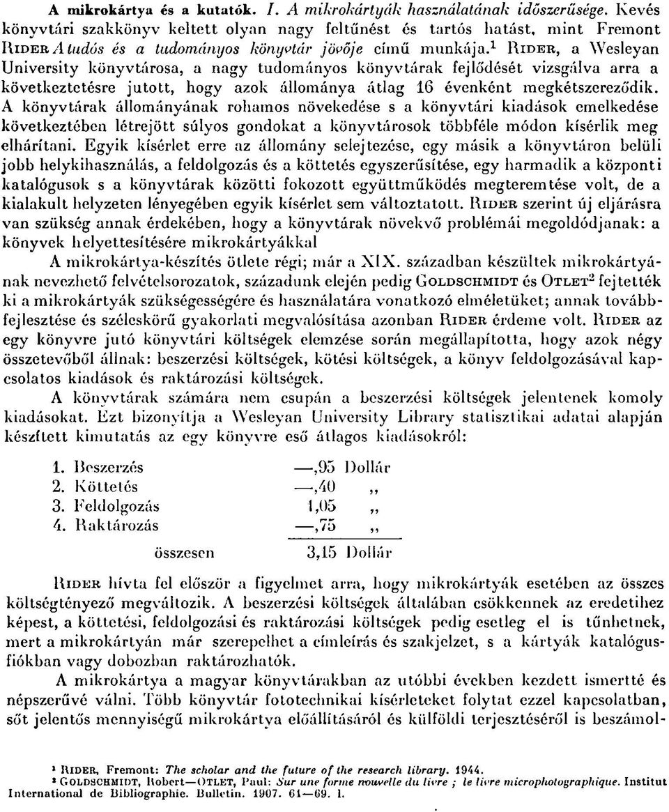 1 RIDER, a Wesleyan University könyvtárosa, a nagy tudományos könyvtárak fejlődését vizsgálva arra a következtetésre jutott, hogy azok állománya átlag 16 évenként megkétszereződik.