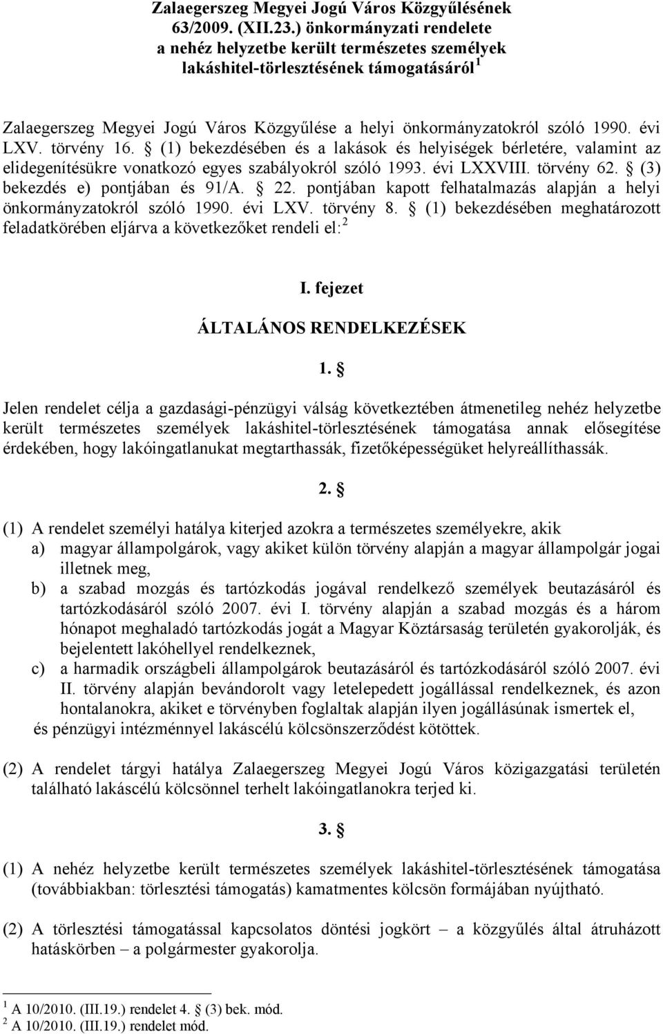 évi LXV. törvény 16. (1) bekezdésében és a lakások és helyiségek bérletére, valamint az elidegenítésükre vonatkozó egyes szabályokról szóló 1993. évi LXXVIII. törvény 62.