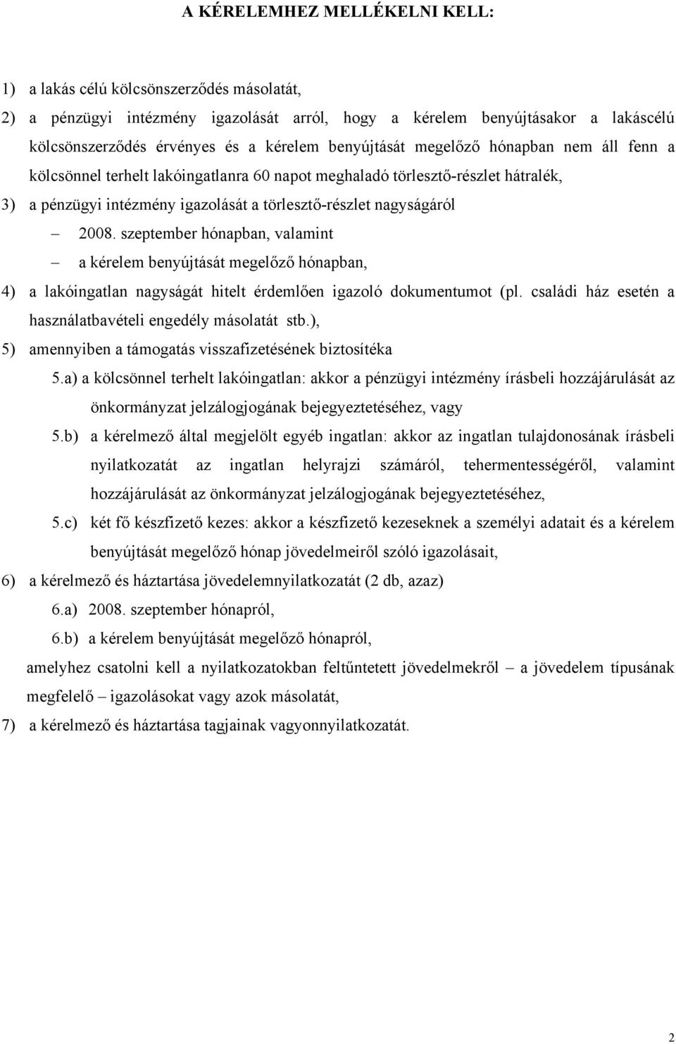 szeptember hónapban, valamint a kérelem benyújtását megelőző hónapban, 4) a lakóingatlan nagyságát hitelt érdemlően igazoló dokumentumot (pl.