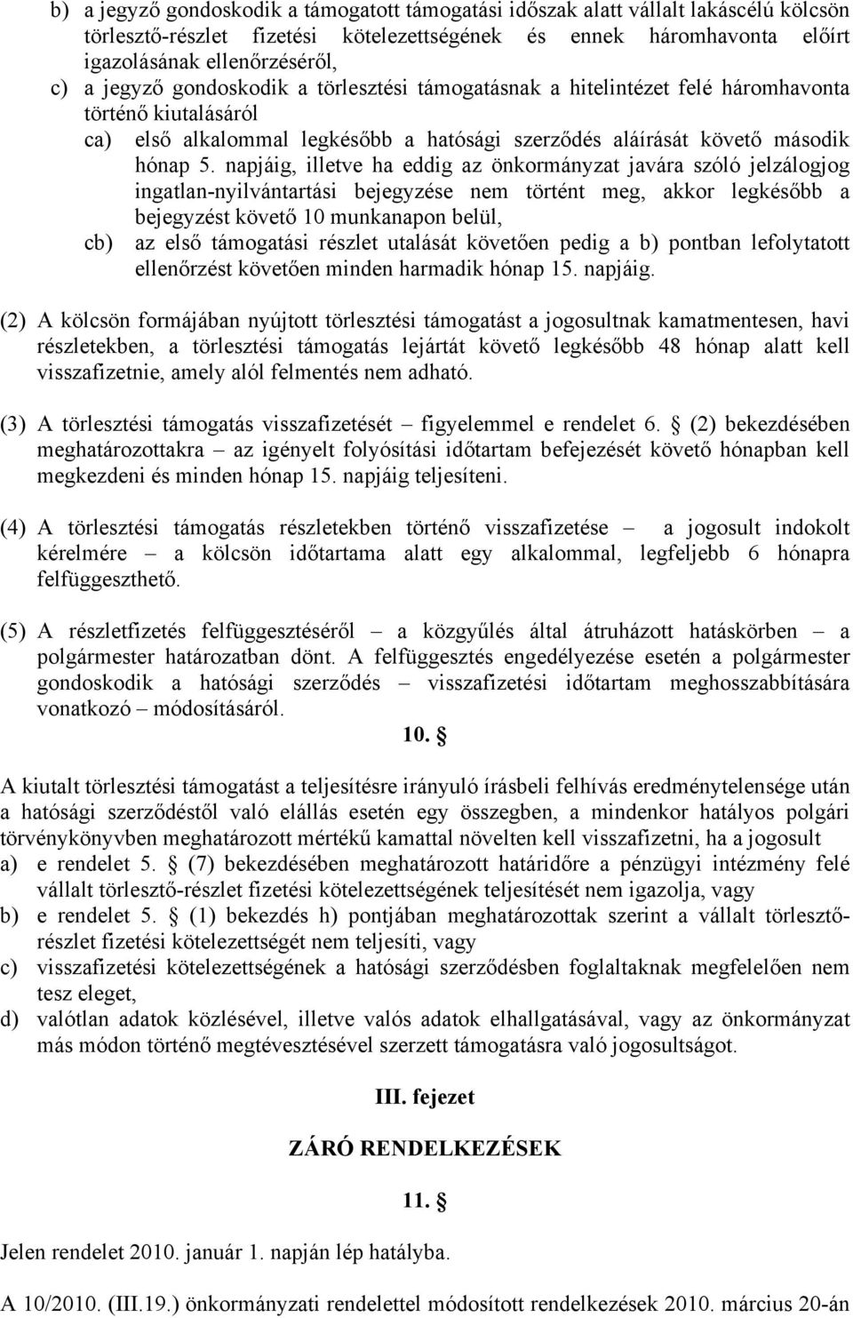 napjáig, illetve ha eddig az önkormányzat javára szóló jelzálogjog ingatlan-nyilvántartási bejegyzése nem történt meg, akkor legkésőbb a bejegyzést követő 10 munkanapon belül, cb) az első támogatási