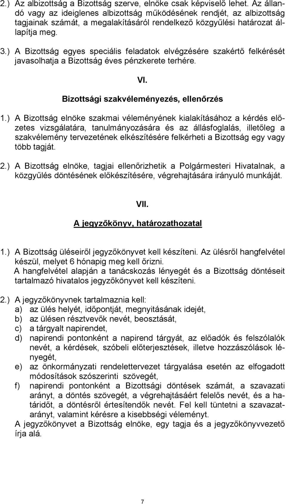 ) A Bizottság egyes speciális feladatok elvégzésére szakértő felkérését javasolhatja a Bizottság éves pénzkerete terhére. VI. Bizottsági szakvéleményezés, ellenőrzés 1.