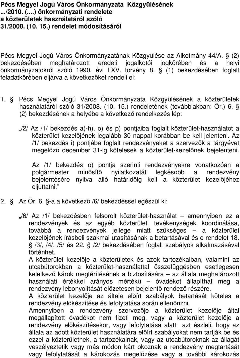 évi LXV. törvény 8. (1) bekezdésében foglalt feladatkörében eljárva a következıket rendeli el: 1. Pécs Megyei Jogú Város Önkormányzata Közgyőlésének a közterületek használatáról szóló 31/2008. (10.