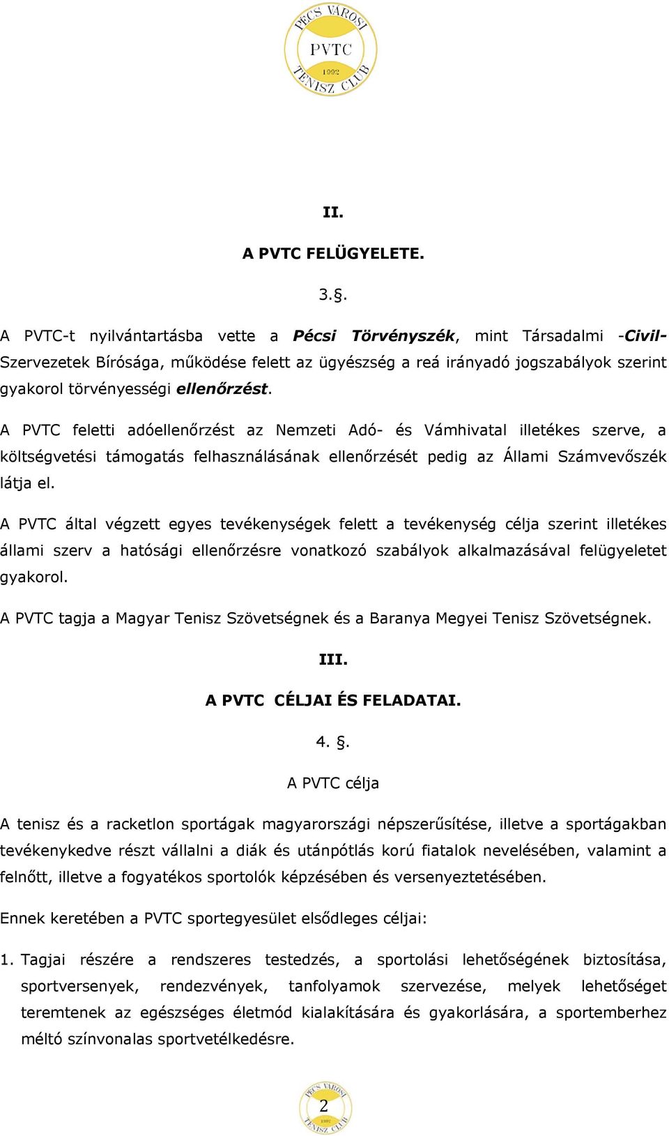 A PVTC feletti adóellenőrzést az Nemzeti Adó- és Vámhivatal illetékes szerve, a költségvetési támogatás felhasználásának ellenőrzését pedig az Állami Számvevőszék látja el.