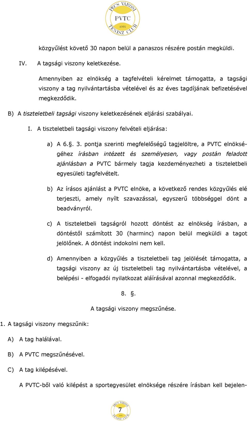 B) A tiszteletbeli tagsági viszony keletkezésének eljárási szabályai. I. A tiszteletbeli tagsági viszony felvételi eljárása: a) A 6.. 3.