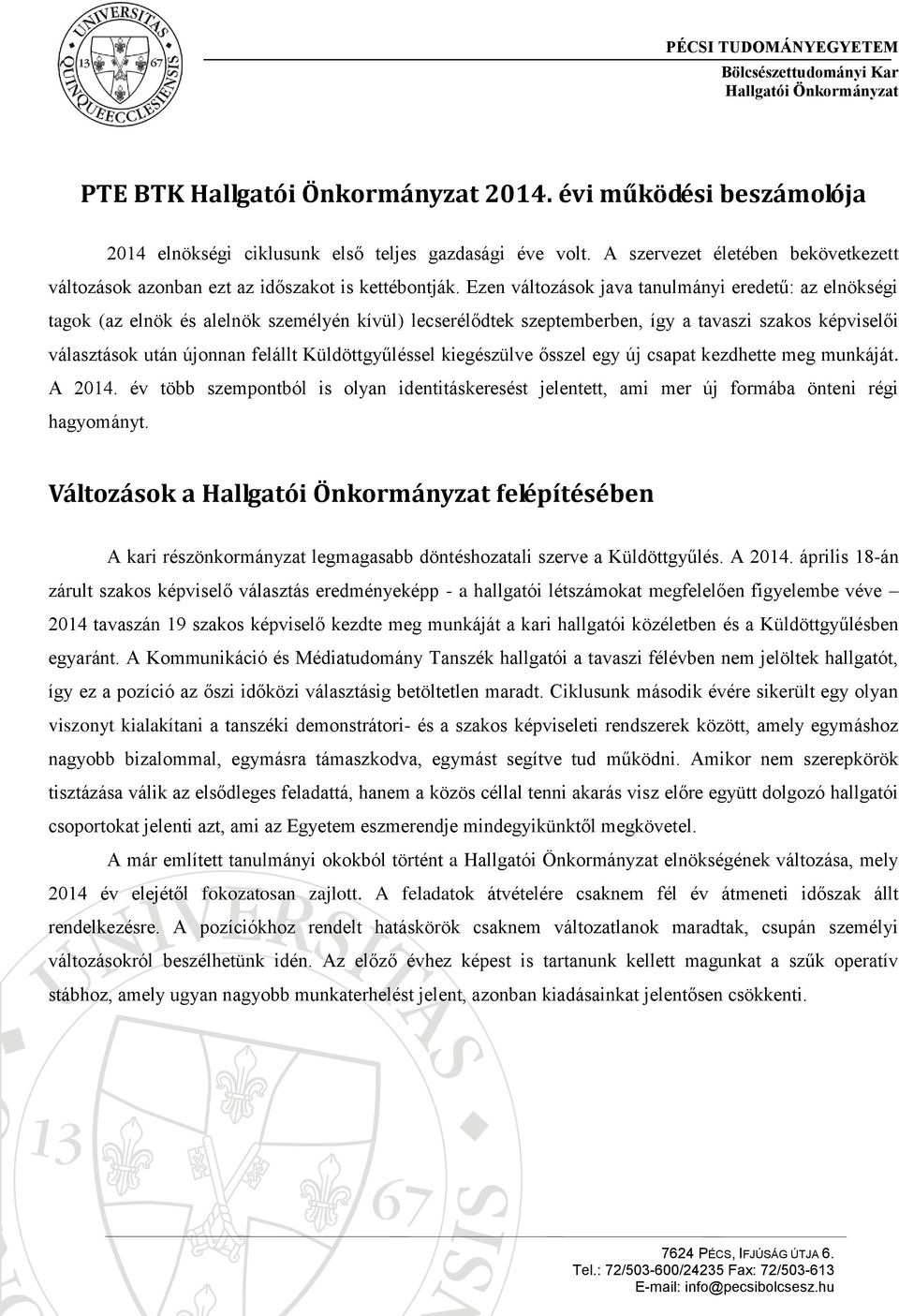 Küldöttgyűléssel kiegészülve ősszel egy új csapat kezdhette meg munkáját. A 2014. év több szempontból is olyan identitáskeresést jelentett, ami mer új formába önteni régi hagyományt.